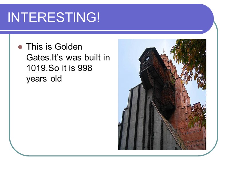 INTERESTING! This is Golden Gates.It’s was built in 1019.So it is 998 years old